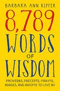 8,789 Words of Wisdom: Proverbs, Precepts, Maxims, Adages, and Axioms to Live by (en Inglés)