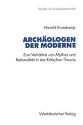 Archäologen Der Moderne: Zum Verhältnis Von Mythos Und Rationalität in Der Kritischen Theorie (en Alemán)