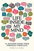 Life Inside my Mind: 31 Authors Share Their Personal Struggles (en Inglés)