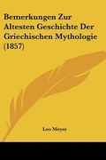 Bemerkungen Zur Altesten Geschichte Der Griechischen Mythologie (1857) (en Alemán)