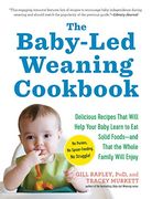 the baby-led weaning cookbook: 130 recipes that will help your baby learn to eat solid foods and that the whole family will enjoy
