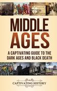 Middle Ages: A Captivating Guide to the Dark Ages and Black Death (en Inglés)