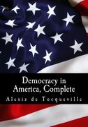 Democracy In America, Complete (en Inglés)