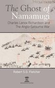 The Ghost of Namamugi: Charles Lenox Richardson and the Anglo-Satsuma War (en Inglés)