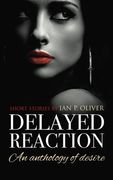 Delayed Reaction: An Anthology of Desire (en Inglés)