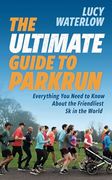 The Ultimate Guide to Parkrun: Everything you Need to Know About the Friendliest 5k in the World (en Inglés)