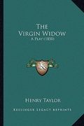 the virgin widow the virgin widow: a play (1850) a play (1850)
