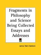 fragments in philosophy and science being collected essays and addresses (en Inglés)