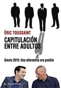 Capitulación Entre Adultos: Grecia 2015: Una Alternativa era Posible