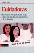 Cuidadoras: Historia de Trabajadoras del Hogar, del Servicio de Atención Domiciliaria y de Residencias