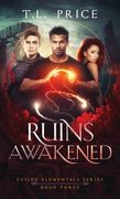 Ruins Awakened: Exiled Elementals Series (Book Three)