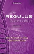 Die Regulus-Botschaften: Band Iii: Des Menschen weg und Gottes Licht (en Alemán)