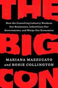 The big Con: How the Consulting Industry Weakens our Businesses, Infantilizes our Governments, and Warps our Economies (en Inglés)