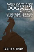 Werewolves, Dogmen, and Other Shapeshifters Stalking North America (en Inglés)