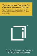 the missing diaries of george mifflin dallas: the pennsylvania magazine of history and biography, v75, no. 3, july, 1951 (en Inglés)