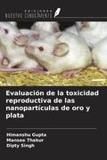 Evaluación de la toxicidad reproductiva de las nanopartículas de oro y plata (in Spanish)