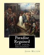 Paradise Regained, By: John Milton: Epic poem, religious (en Inglés)