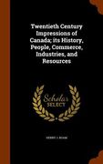 Twentieth Century Impressions of Canada; its History, People, Commerce, Industries, and Resources (en Inglés)