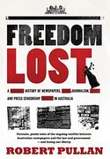 Freedom Lost: A History of Newspapers, Journalism and Press Censorship in Australia (en Inglés)