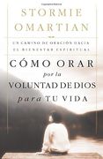 Como Orar por la Voluntad de Dios Para tu Vida: Un Camino de Oracion Hacia el Bienestar Espiritual = Praying God's Will for Your Life
