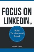 Focus on LinkedIn. Advanced Strategies for Professional Success in the Digital Age