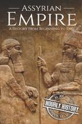 Assyrian Empire: A History from Beginning to End (en Inglés)