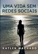 Uma Vida Sem Redes Sociais. Em tempos de exposição, ser anônimo é luxo. (en Portugués)