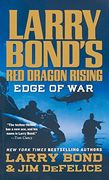 Larry Bond's red Dragon Rising: Edge of war (Red Dragon Rising, 2) (en Inglés)