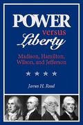 power versus liberty,madison, hamilton, wilson, and jefferson