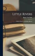 Little Rivers: A Book of Essays in Profitable Idleness (en Inglés)
