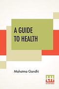 A Guide to Health: Translated From the Hindi by a. Rama Iyer, M. A. (en Inglés)