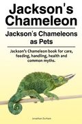 Jackson's Chameleon. Jackson's Chameleons as Pets. Jackson's Chameleon book for care, feeding, handling, health and common myths. (en Inglés)