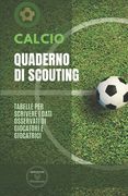 Calcio. Quaderno Di Scouting: Tabelle per scrivere i dati osservati di giocatori e giocatrici (in Italian)