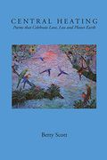 Central Heating: Poems That Celebrate Love, Loss and Planet Earth