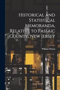 Historical and Statistical Memoranda, Relative to Passaic County, new Jersey (en Inglés)
