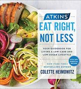 Atkins: Eat Right, not Less: Your Guid for Living a Low-Carb and Low-Sugar Lifestyle (en Inglés)