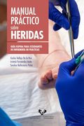 Manual Práctico Sobre Heridas. Guía Rápida Para Estudiantes de Enfermería en Prácticas