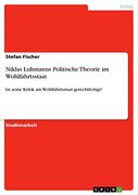 Niklas Luhmanns Politische Theorie im Wohlfahrtsstaat: Ist Seine Kritik am Wohlfahrtsstaat Gerechtfertigt? (en Alemán)