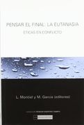 Pensar el Final: La Eutanasia. Éticas en Conflicto