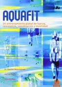 AQUAFIT. Entrenamiento global de fuerza, resistencia, coordinación y movilidad (Color).