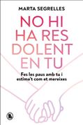 No hi ha res Dolent en tu: Fes les Paus amb tu i Estima't com et Mereixes (en Catalán)