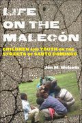 Life on the Malecón: Children and Youth on the Streets of Santo Domingo (Rutgers Series in Childhood Studies)