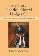 My Story Charles Edward Hodges Sr. Hi Rhythm Section Hammond b-3 Organist (en Inglés)