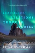 Restoring Relations Through Stories: From Dinétah to Denendeh (en Inglés)