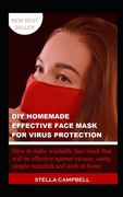 DIY Homemade Effective Face Mask for Virus Protection: ...How to Make Washable Face Mask that will be Effective against Viruses; Using Simple Material (en Inglés)