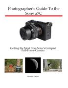Photographer'S Guide to the Sony A7C: Getting the Most From Sony'S Compact Full-Frame Camera 