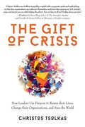 The Gift of Crisis: How Leaders use Purpose to Renew Their Lives, Change Their Organizations, and Save the World (en Inglés)
