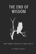 The End of Wisdom: Why Most Advice is Bullsh*t (en Inglés)