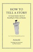 How to Tell a Story: An Ancient Guide to the art of Storytelling for Writers and Readers (Ancient Wisdom for Modern Readers) (en Inglés)