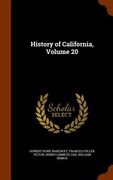 History of California, Volume 20 (en Inglés)
